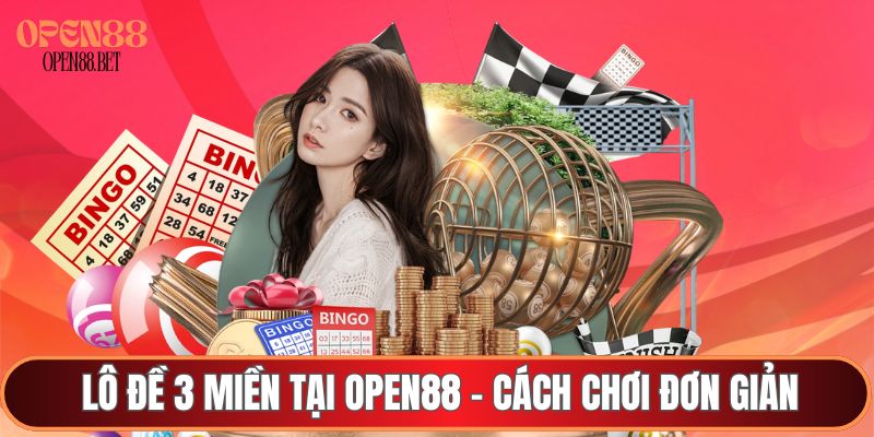 Lô đề 3 miền tại OPEN88 - Cách chơi đơn giản